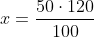 Ejercicios de proporciones y porcentajes x=\frac{50\cdot 120}{100}
